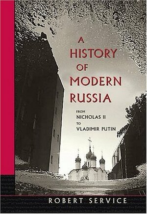 A History of Modern Russia: From Nicholas II to Vladimir Putin by Robert Service