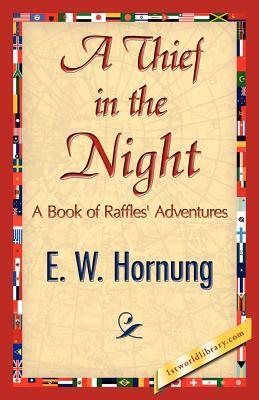 A Thief in the Night by E. W. Hornung, W. Hornung E. W. Hornung