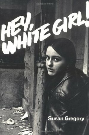 Hey, White Girl! by Susan Gregory