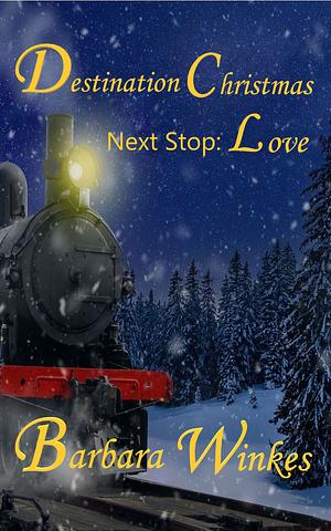 Destination Christmas, Next Stop Love by Barbara Winkes