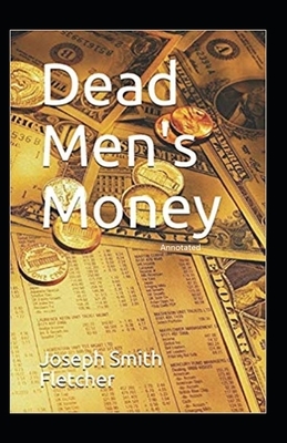 Dead Men's Money Annotated by Joseph Smith Fletcher