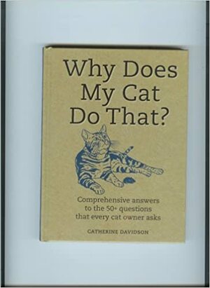 Why Does My Cat Do That? by Catherine Davidson