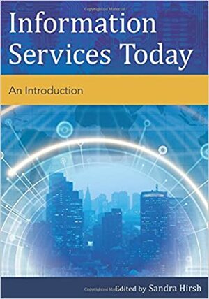 Information Services Today: An Introduction by Sandra Krebs Hirsh