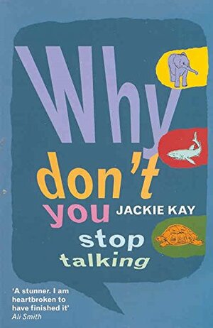 Why Don't You Stop Talking: Stories by Jackie Kay