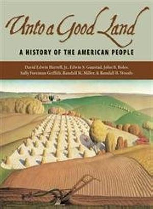 Unto a Good Land: A History of the American People, Volume 1 by John B. Boles, Sally Foreman Griffith, David Edwin Harrell