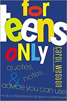 For Teens Only: Quotes, Notes & Advice You Can Use by Carol Weston