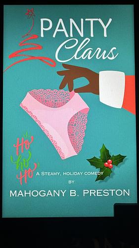 Panty Claus: A Steamy, Holiday Comedy  by Mahogany B. Preston