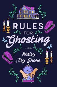 Rules For Ghosting by Shelly Jay Shore