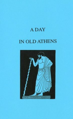 A Day In Old Athens: A Picture Of Athenian Life by William Stearns Davis