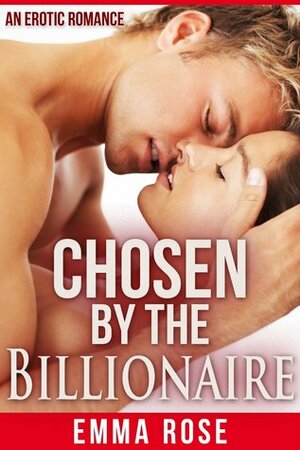 Chosen by the Billionaire by Emma Rose