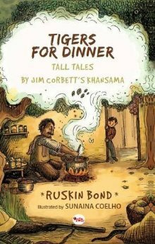 Tigers for Dinner: Tall Tales by Jim Corbett's Khansama by Ruskin Bond, Sunaina Coelho