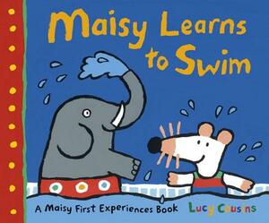 Maisy Learns to Swim: A Maisy First Experience Book by Lucy Cousins