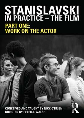 Stanislavski in Practice - The Film: Part One: Work on the Actor by Nick O'Brien