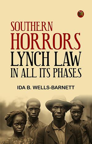 Southern Horrors: Lynch Law in All Its Phases by Ida B. Wells