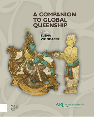 A Companion to Global Queenship by Elena Woodacre