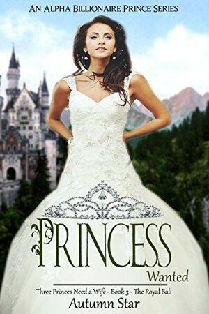 Princess Wanted: The Royal Ball by Autumn Star