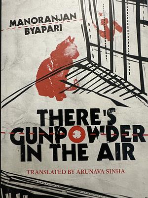 There's Gunpowder In The Air by Manoranjan Byapari