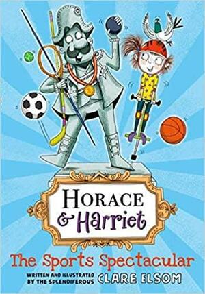 Horace and Harriet: The Sports Spectacular by Clare Elsom