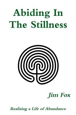 Abiding In The Stillness by Jim Fox
