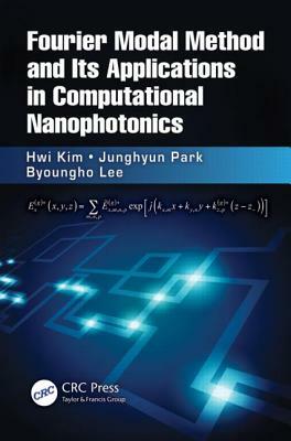 Fourier Modal Method and Its Applications in Computational Nanophotonics by Byoungho Lee, Hwi Kim, Junghyun Park