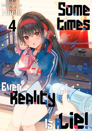 Sometimes Even Reality Is a Lie! Volume 4 by Niichi