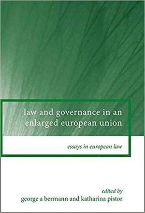 Law and Governance in an Enlarged European Union by Katharina Pistor, George A. Bermann