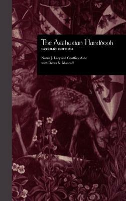The Arthurian Handbook: Second Edition by Norris J. Lacy, Debra N. Mancoff, Geoffrey Ashe