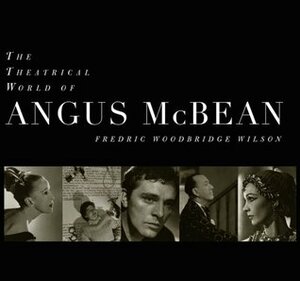 The Theatrical World of Angus McBean: Photographs from the Harvard University Theatre Collection by Fredric Woodbridge Wilson