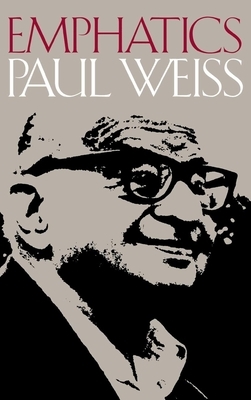 Emphatics: Pragmatism, Logic, and Inquiry by Paul Weiss