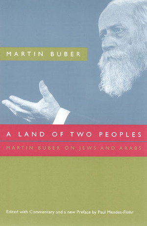 A Land of Two Peoples: Martin Buber on Jews and Arabs by Paul Mendes-Flohr, Martin Buber
