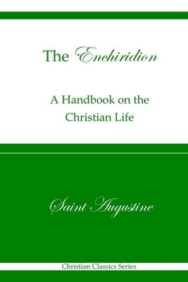 The Enchiridion (Christian Classics Series): A Handbook on the Christian Life by Saint Augustine