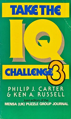 Take the IQ Challenge 3 by Kenneth A. Russell, Philip J. Carter