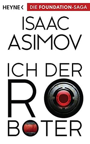 Ich, der Roboter by Isaac Asimov
