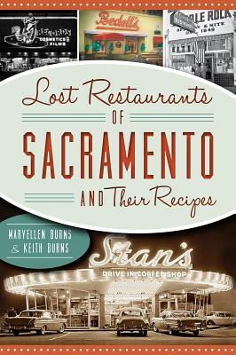 Lost Restaurants of Sacramento and Their Recipes by Maryellen Burns, Keith Burns