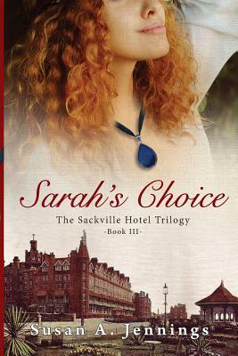 Sarah's Choice: Book 3 of The Sackville Hotel Trilogy by Susan a. Jennings