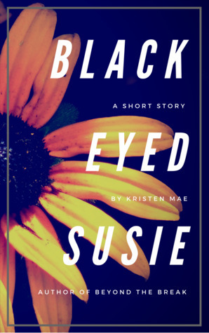 Black-Eyed Susie: A Short Story by Kristen Mae