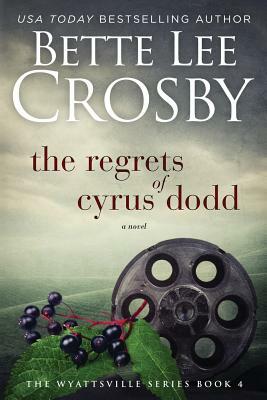 Regrets of Cyrus Dodd: Family Saga (A Wyattsville Novel Book 4) by Bette Lee Crosby
