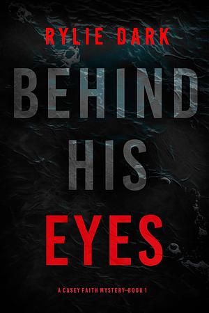 Behind His Eyes by Rylie Dark