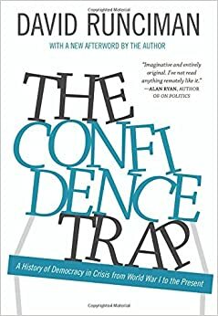 The Confidence Trap: A History of Democracy in Crisis from World War I to the Present - Updated Edition by David Runciman
