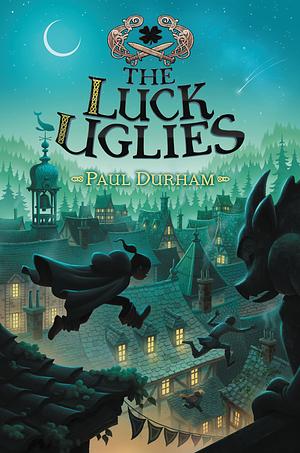 The Luck Uglies by Paul Durham