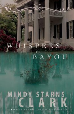 Whispers of the Bayou by Mindy Starns Clark