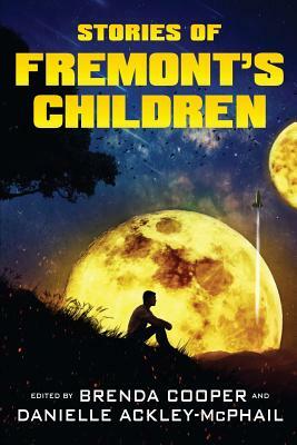 Stories of Fremont's Children by Brenda Cooper, Danielle Ackley-McPhail, John A. Pitts