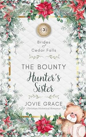 The Bounty Hunter's Sister by Jovie Grace, Jo Grafford