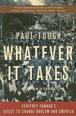 Whatever It Takes: Geoffrey Canada's Quest to Change Harlem and America by Paul Tough