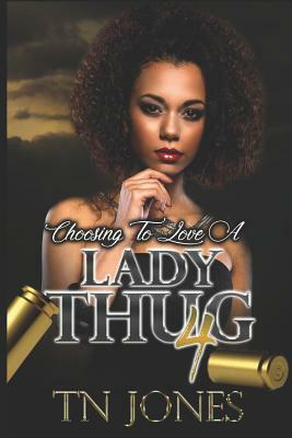 Choosing to Love a Lady Thug 4 by Tn Jones