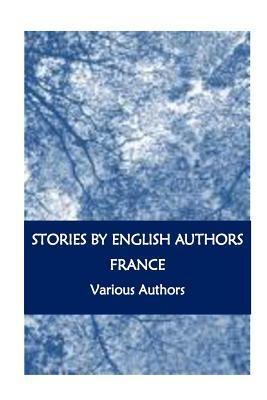 Stories By English Authors: France by Wilkie Collins, Ouida, Hesba Stretton