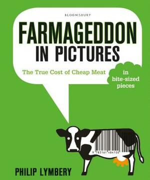 Farmageddon in Pictures: The True Cost of Cheap Meat - In Bite-Sized Pieces by Philip Lymbery