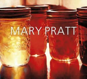 Mary Pratt by Sarah Fillmore, Ray Cronin, Mireille Eagan
