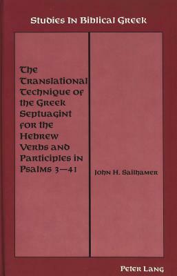 The Translational Technique of the Greek Septuagint for the Hebrew Verbs and Participles in Psalms 3-41 by John Sailhamer