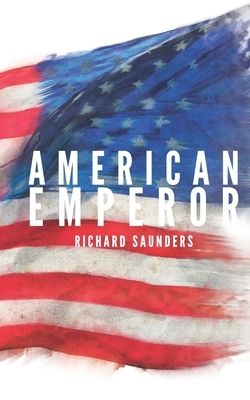 American Emperor by Richard Saunders